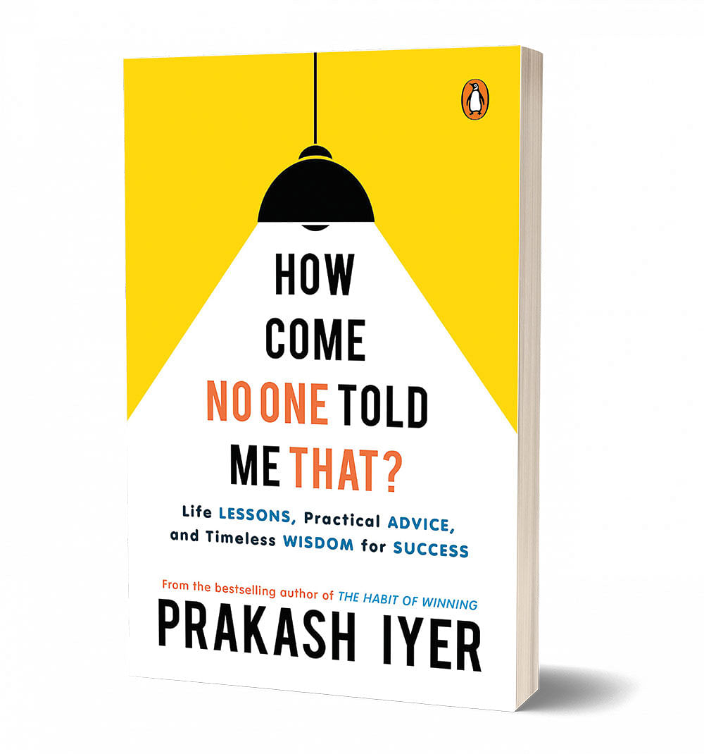 புத்தகத்தின் பெயர்:
How Come No One 
Told Me That?
 ஆசிரியர்:
 Prakash Iyer
பதிப்பாளர்:
Penguin Portfolio
