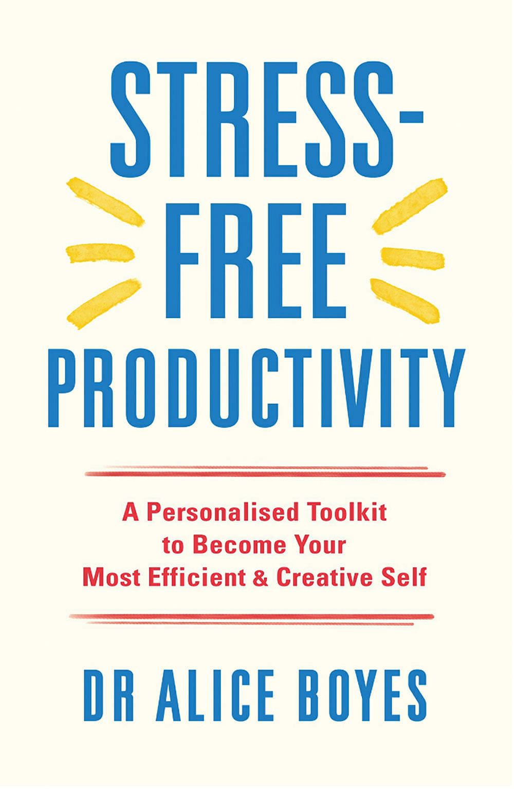 புத்தகத்தின் பெயர்:
Stress-Free Productivity: A Personalised Toolkit to Become Your Most Efficient, Creative Self
ஆசிரியை: 
Dr Alice Boyes
பதிப்பகம்:‎ 
TarcherPerigee