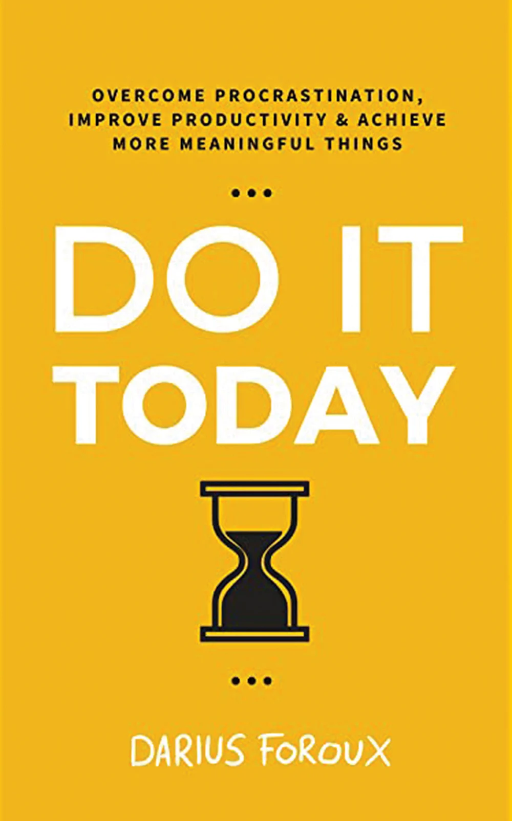 புத்தகத்தின் பெயர்: Do It Today
ஆசிரியர்: Darius Foroux
பதிப்பகம்: Penguin Random House India