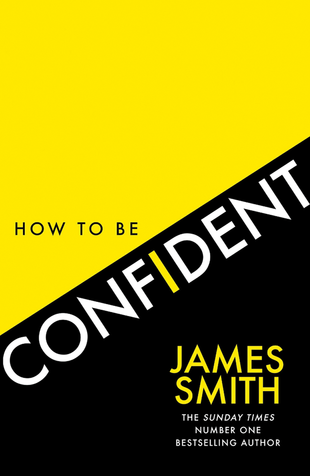 புத்தகத்தின் பெயர்: How to Be 
                 Confident
ஆசிரியர்: James Smith
பதிப்பகம்:‎ Harper Collins