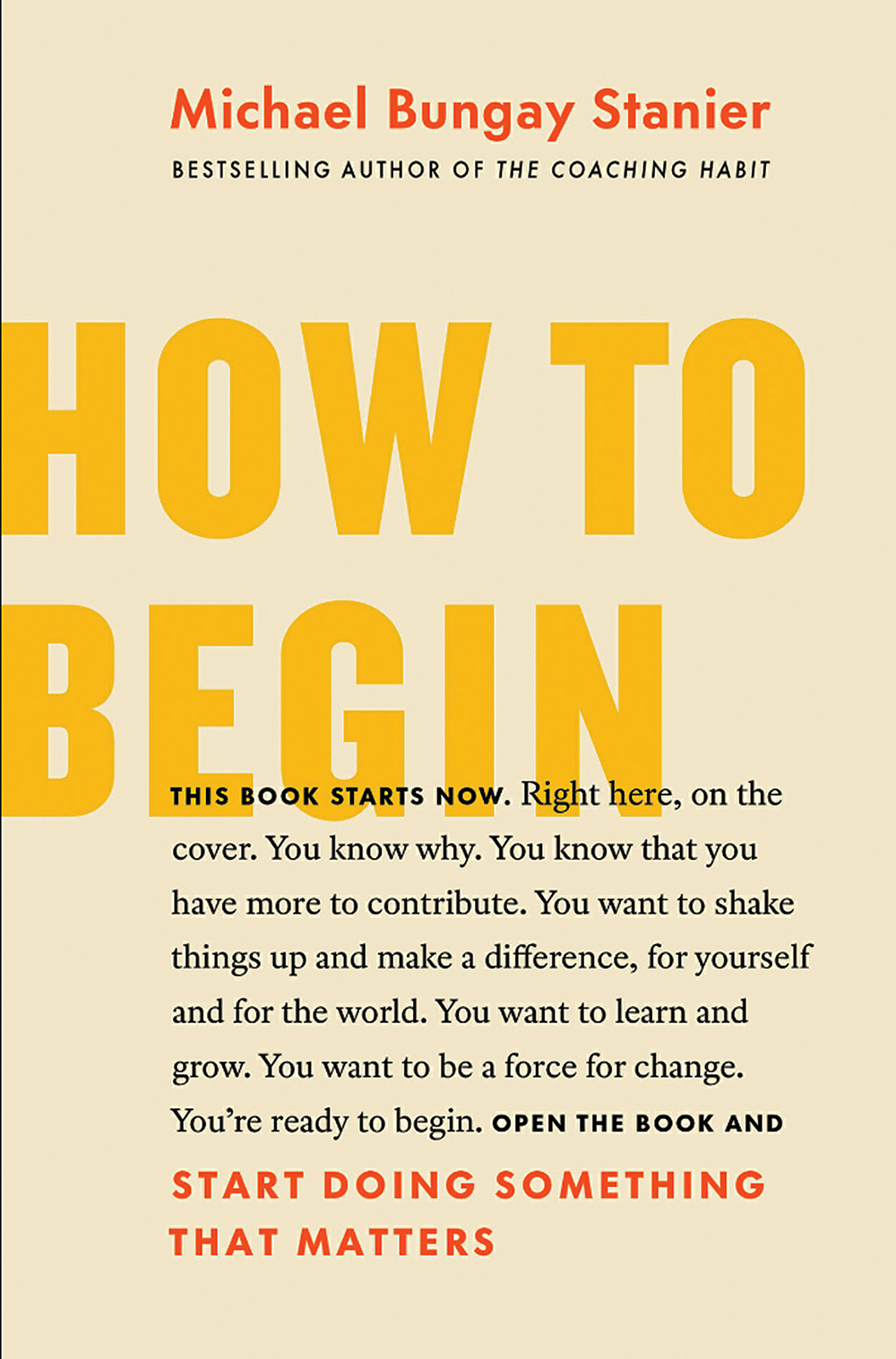 புத்தகத்தின் பெயர்: How to Beginஆசிரியர்: Michael Bungay Stanierபதிப்பகம்: Page Two, New York, USA
