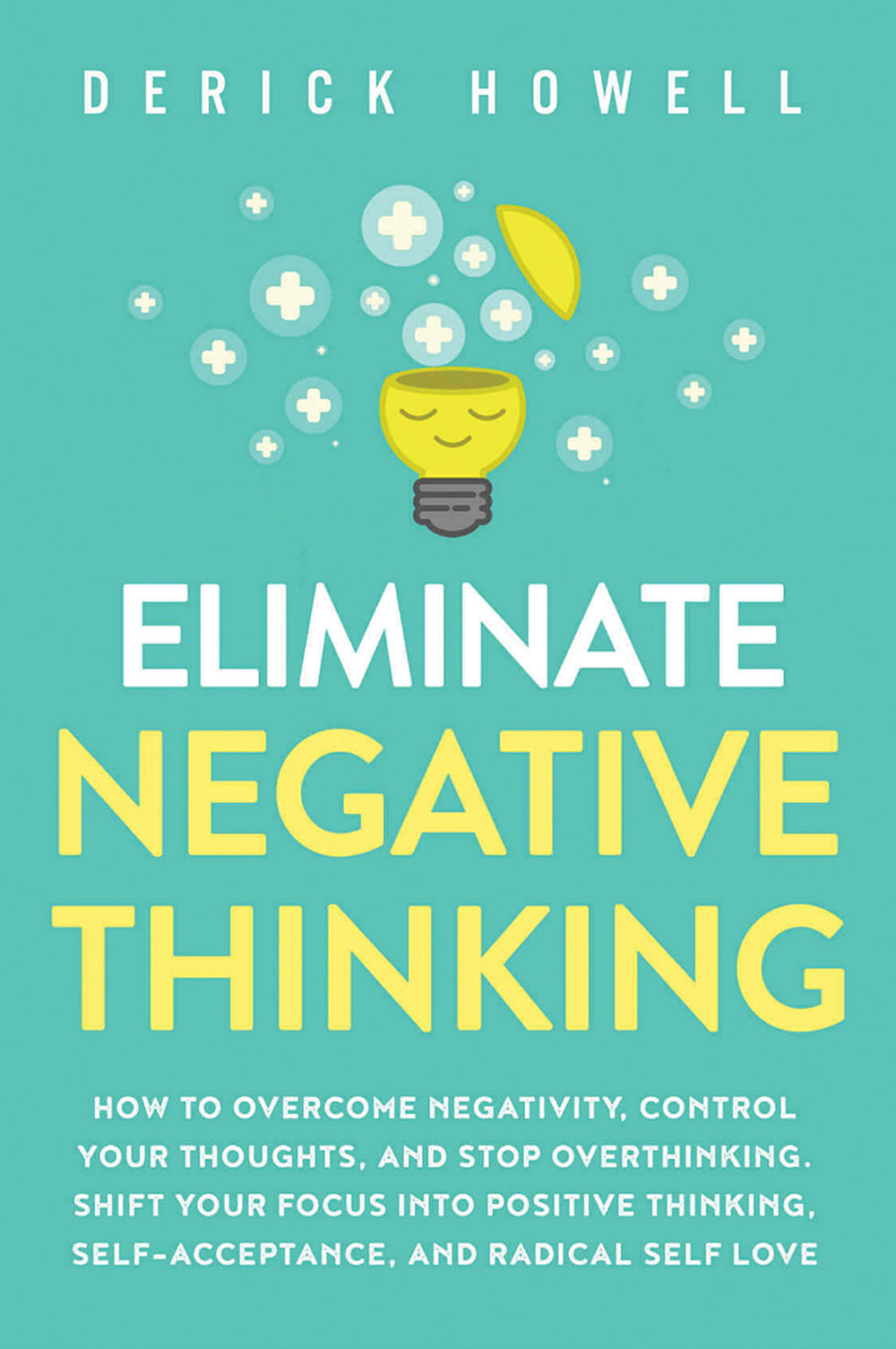 புத்தகத்தின் பெயர்: Eliminate Negative Thinkingஆசிரியர்: Derick Howellபதிப்பகம்: Inner Growth Media