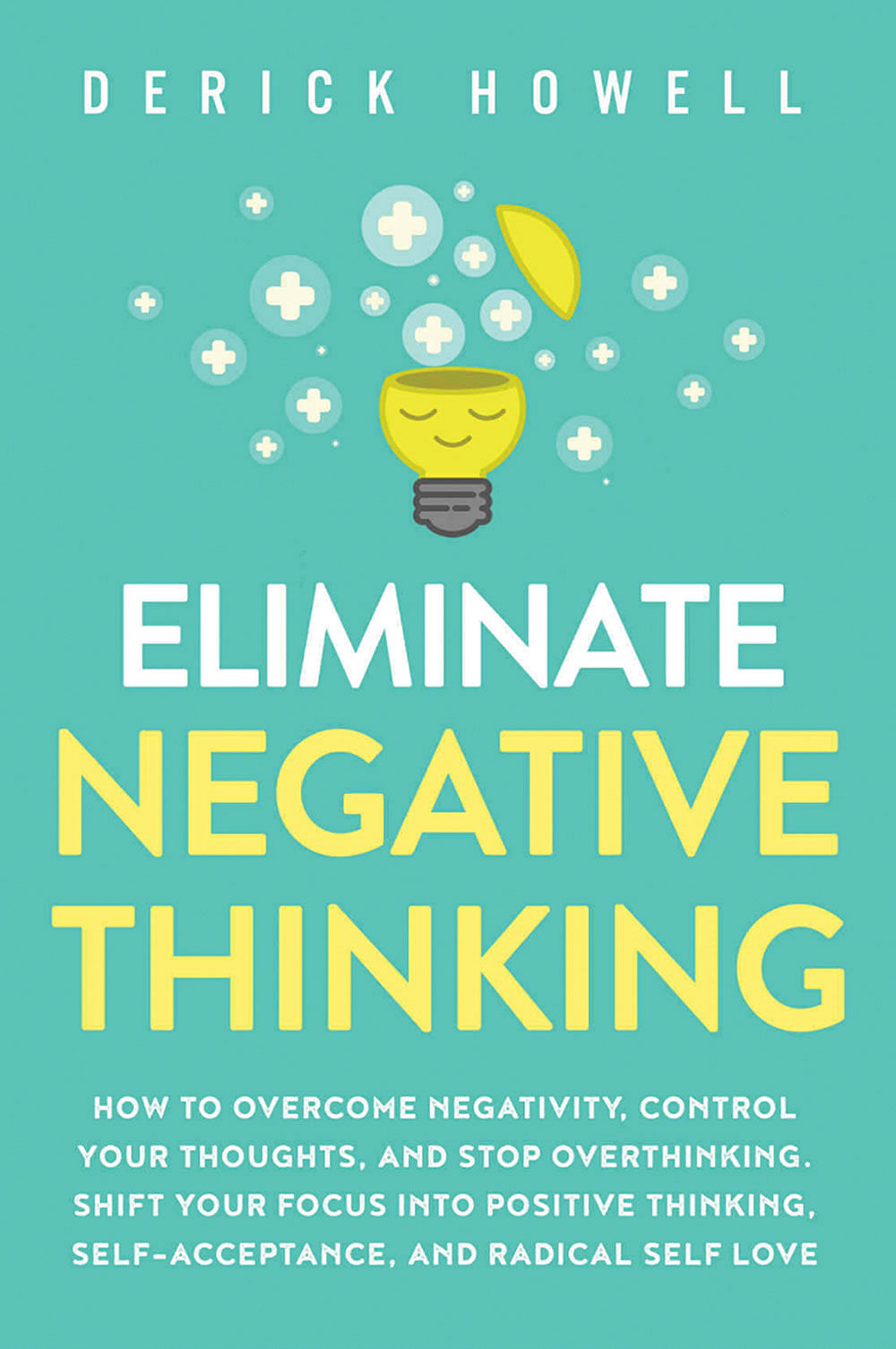 புத்தகத்தின் பெயர்: Eliminate Negative Thinkingஆசிரியர்: Derick Howellபதிப்பகம்:‎ Inner Growth Media