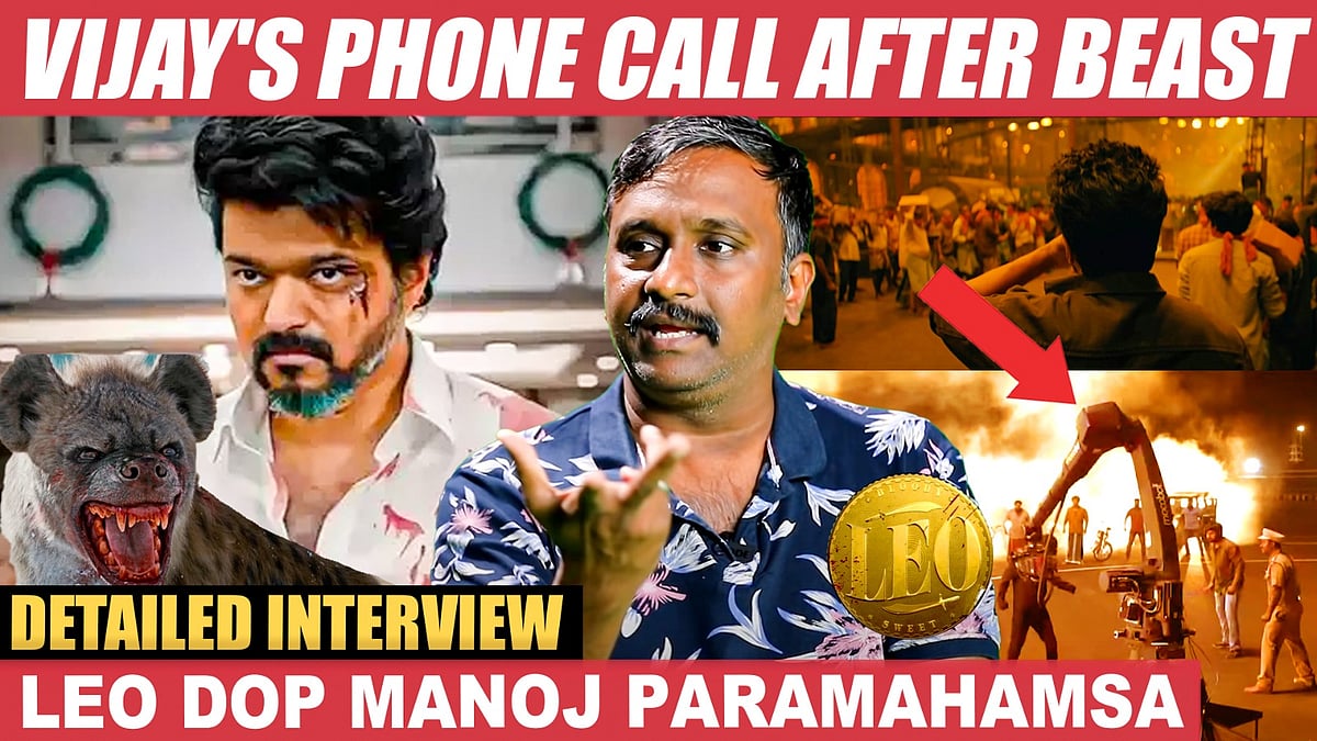 Vijay, அந்த Camera Set Up பார்த்துட்டு Shock ஆகிட்டார்! - Manoj Paramahamsa | Leo | Lokesh Kanagraj