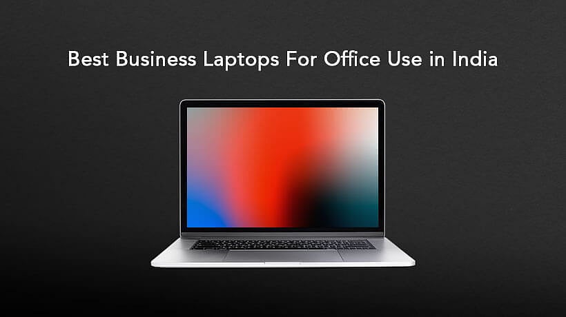 10 Best Business Laptops For Office Use In India Buyer’s Guide
